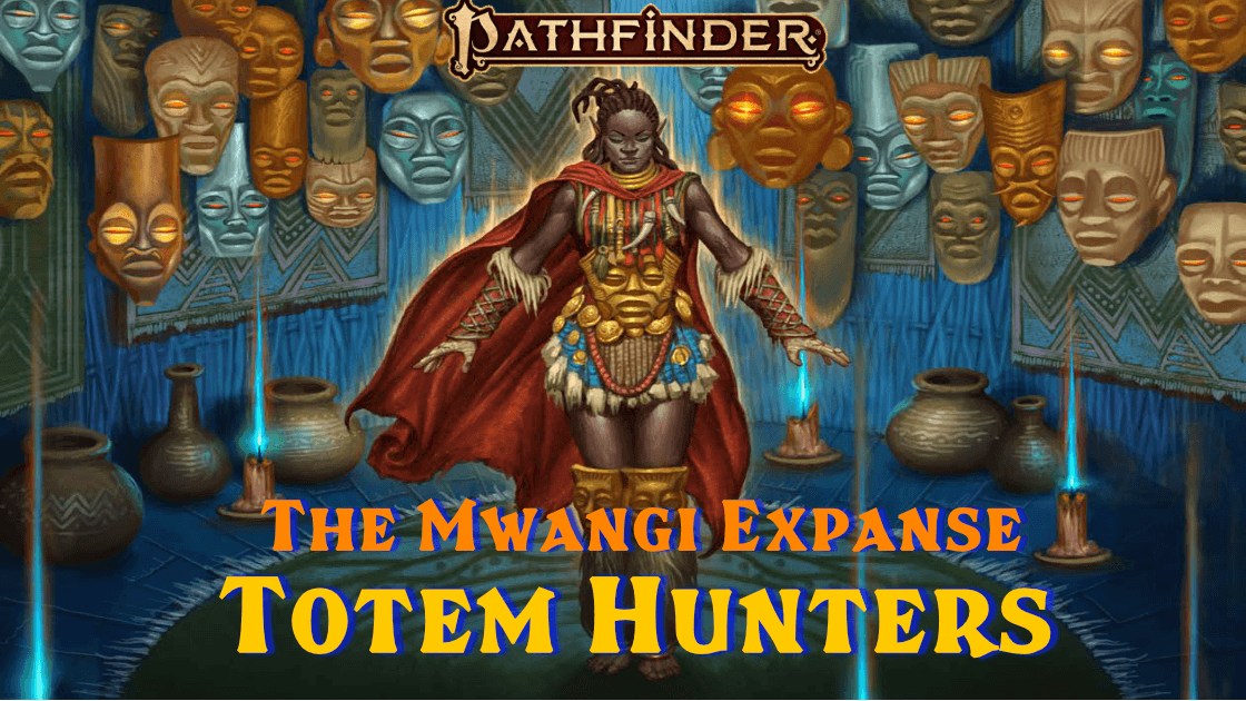 Totem Hunters of the Mwangi Expanse | Beginner Friendly
