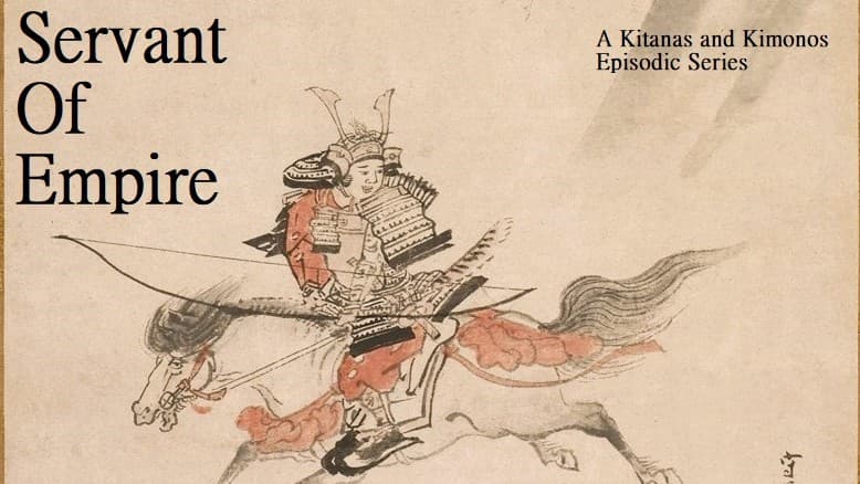Servant of Empire: Katanas and Kimonos Episodic in Feudal Japan