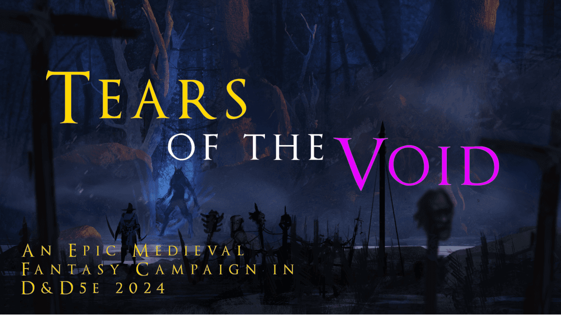 Tears of the Void - An Epic Fantasy Campaign in D&D5e 2024!