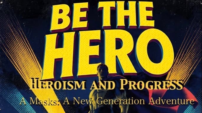 Heroism and Progress | Masks: A New Generation [$15/month][PBP]