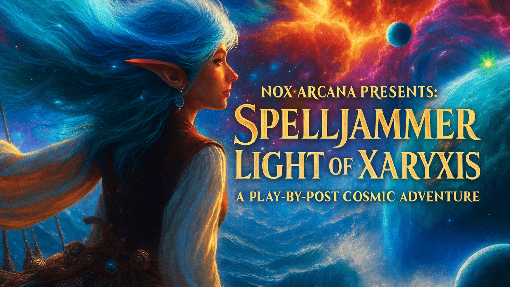 Spelljammer: Light of Xaryxis 🚀 A Play-by-post Cosmic Adventure