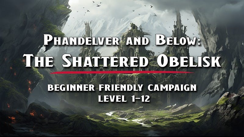 Phandelver and Below: The Shattered Obelisk | Beginner Friendly | Level 1-12