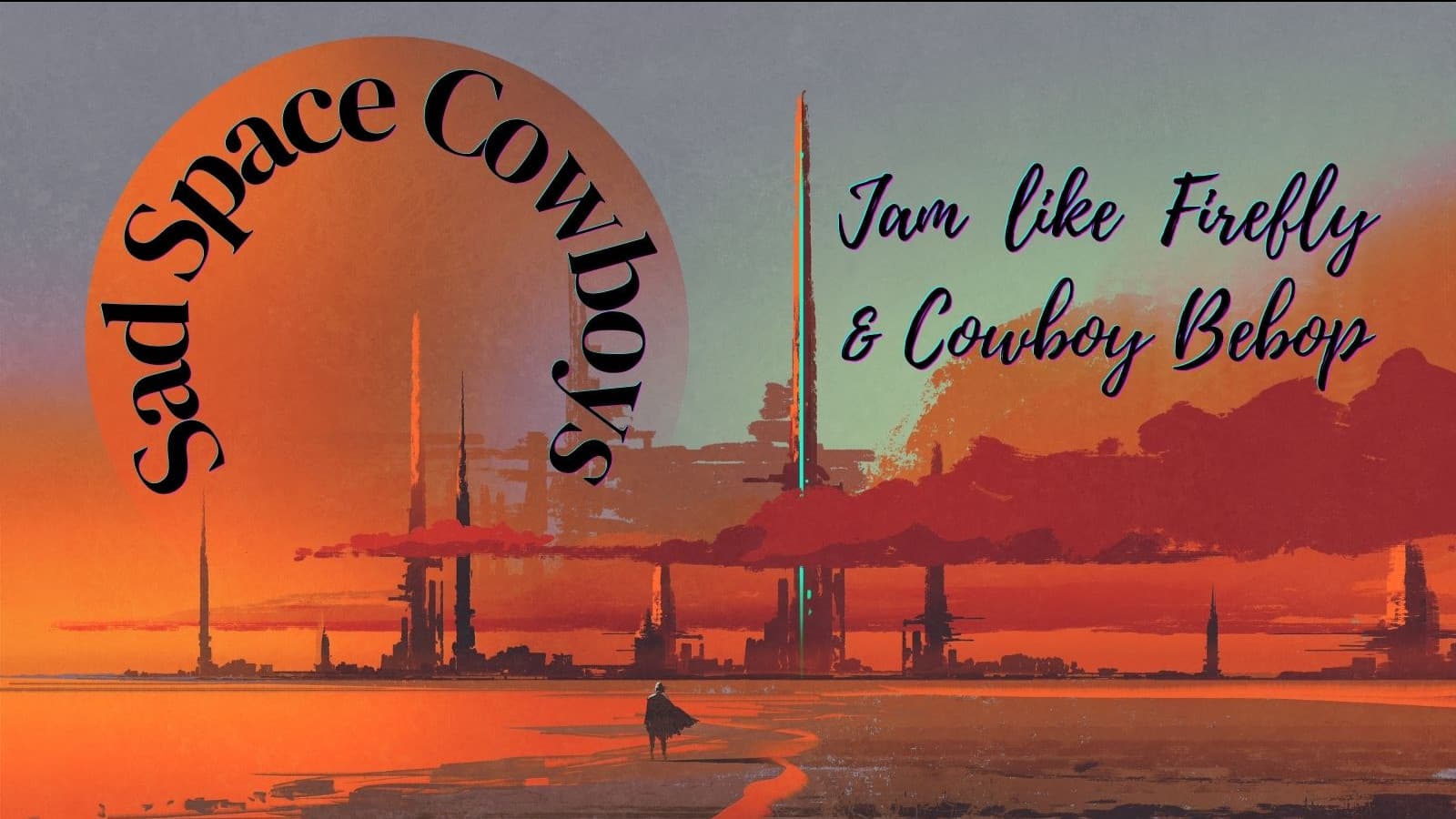 Sad Space Cowboys: Jam Like Firefly & Cowboy Bebop