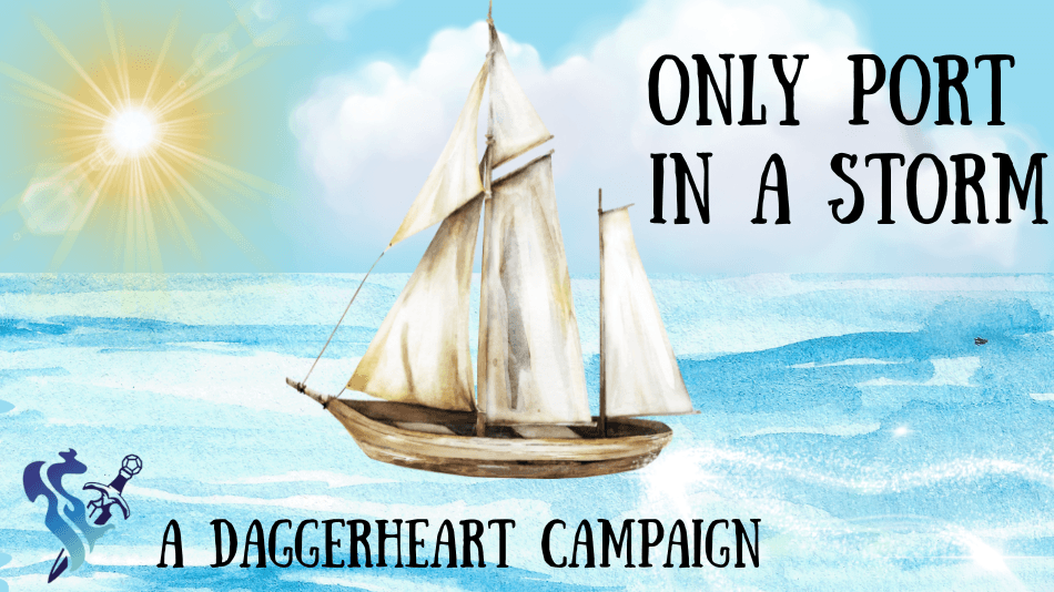 Only Port In A Storm - Original Daggerheart Campaign!