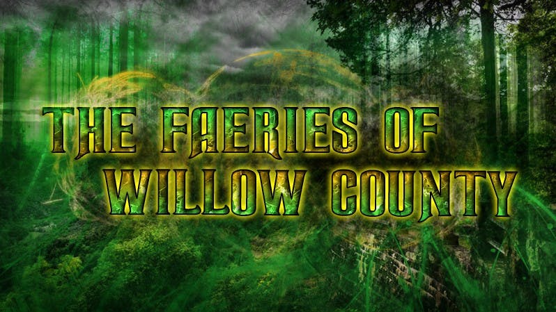 The Faeries of Willow County - A Tale of Unseen Peril