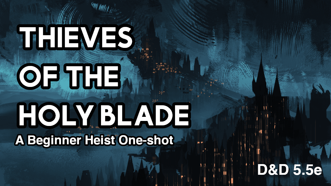 Thieves of the Holy Blade | A Beginner Heist One-Shot!