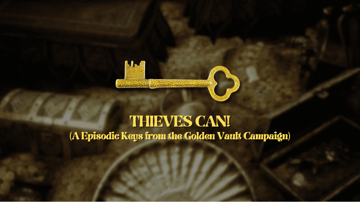 Thieves Can! - A Keys from the Golde Vault Campaign