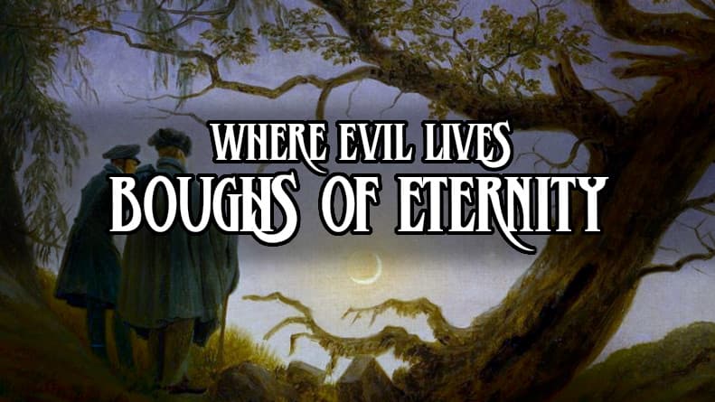 [Where Evil Lives] Boughs of Eternity