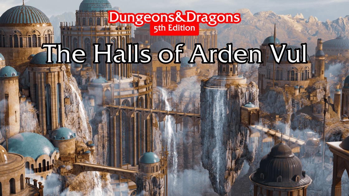 The Halls of Arden Vul - Free Session 0