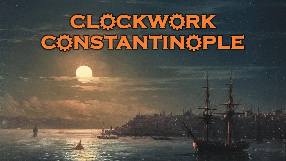Clockwork Constantinople | Medieval Monster of the Week Campaign
