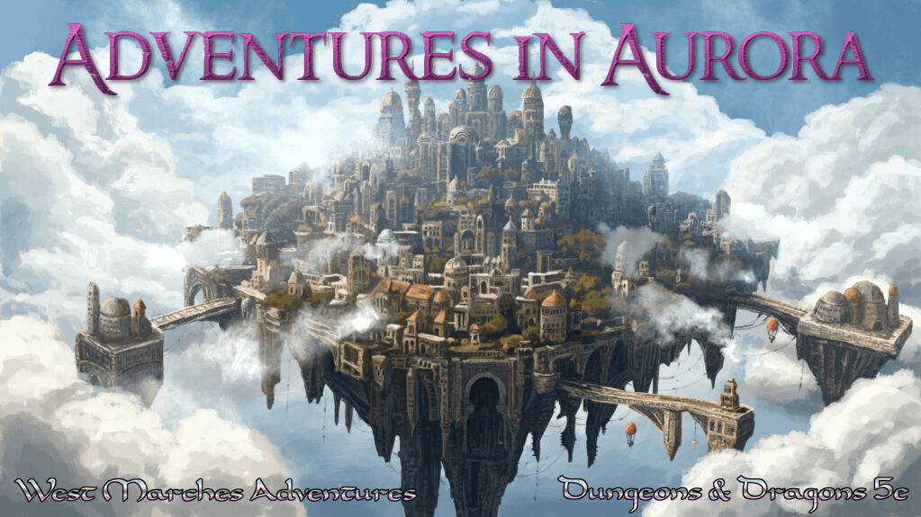 Adventures in Aurora | 7th lvl | West Marches Adventure | D&D 5e