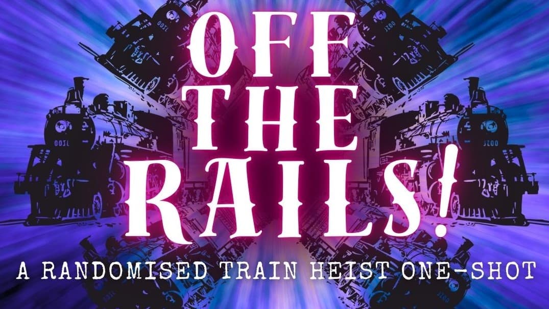 OFF THE RAILS! A Randomised Train Heist One-Shot