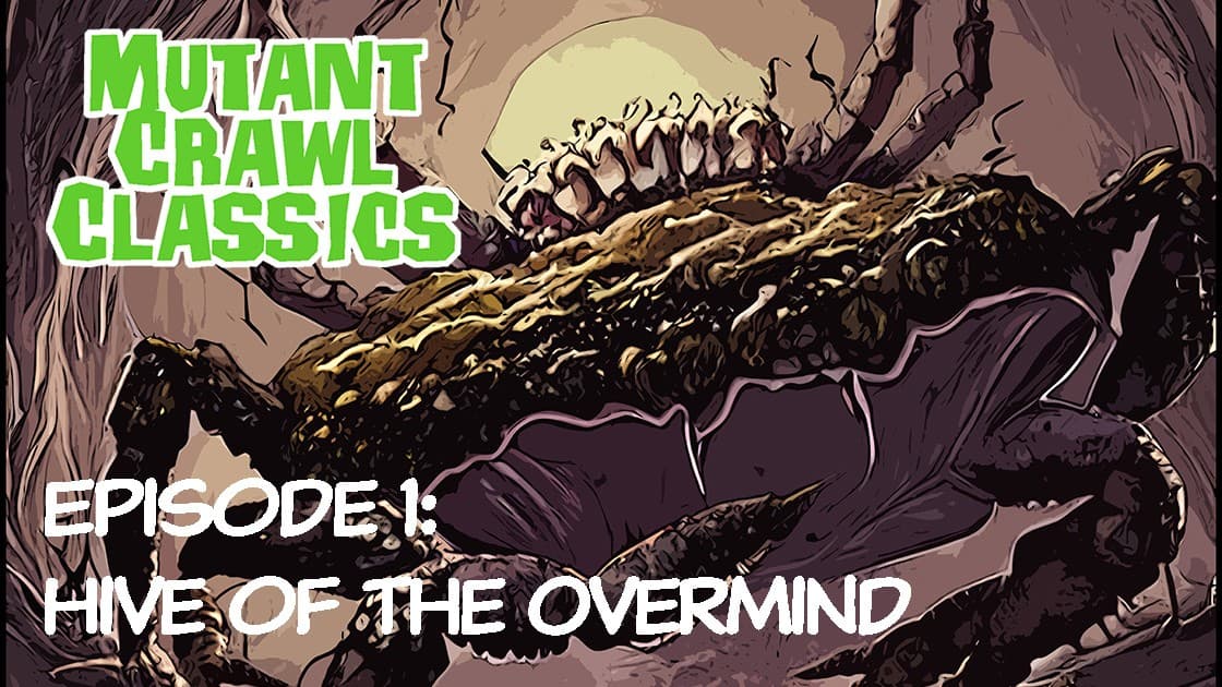 Mutant Crawl Classics Episode 01: Hive of the Overmind