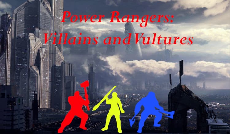 Power Rangers: Villains and Vultures