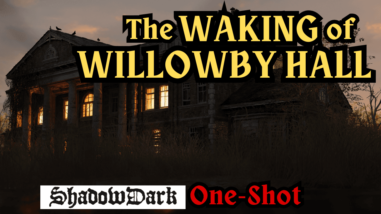 Waking of Willowby Hall - Shadowdark OneShot