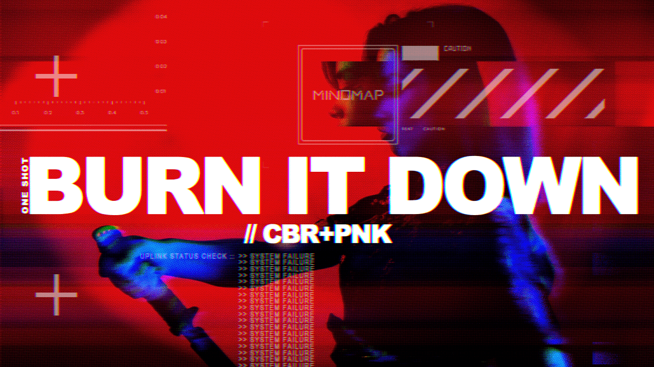 BURN IT DOWN - A Hyperkinetic CBR+PNK One Shot