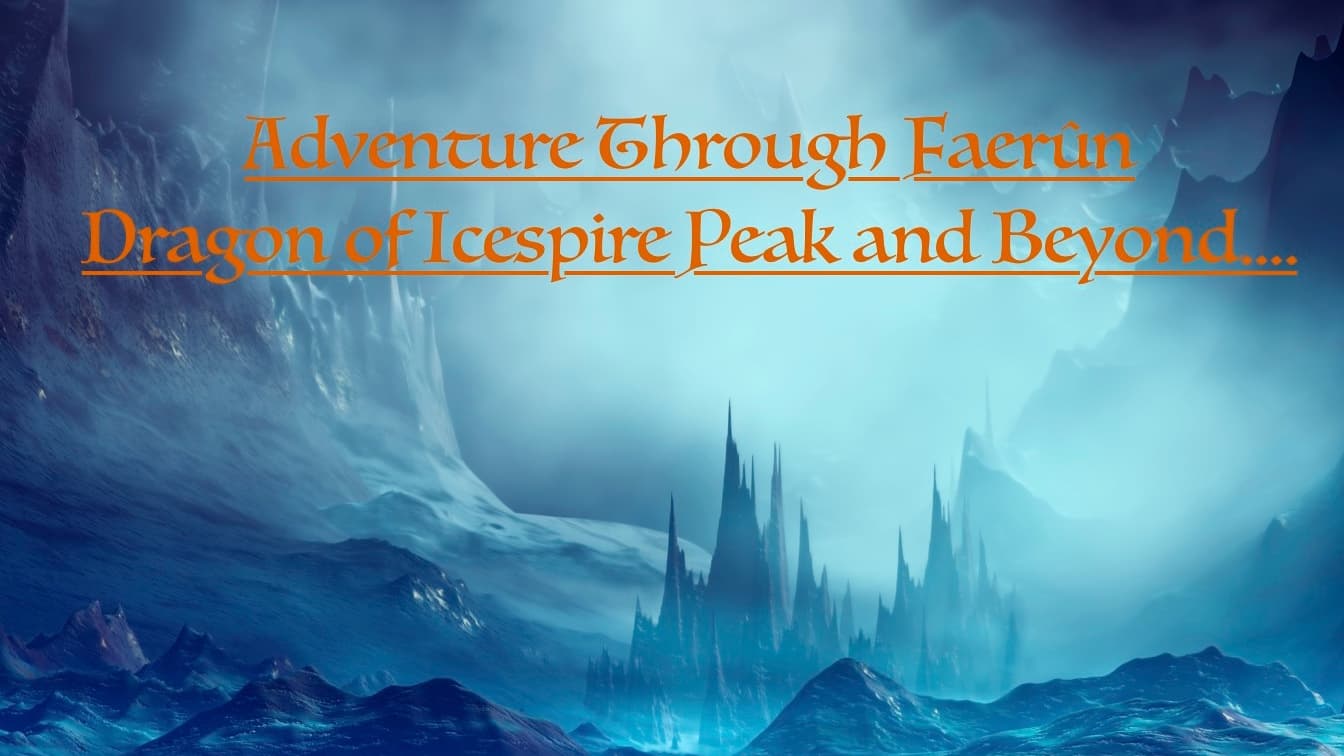 Dragon of Icespire Peak and more (Lvl 1-20) Beginners Welcome!!!