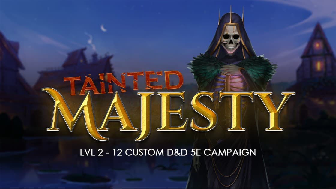 👑 Tainted Majesty 👑 |  Original D&D 5e Campaign | LVL 2-12