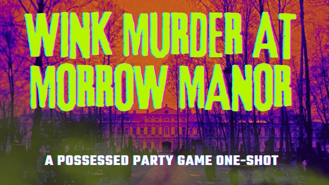 Wink Murder at Morrow Manor | A Possessed Party Game One-Shot