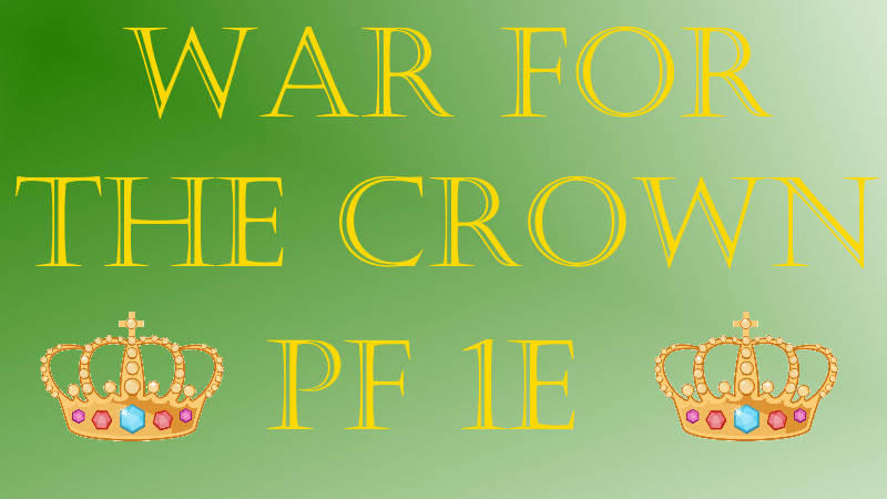 War for the Crown - PF1st - Free session 0