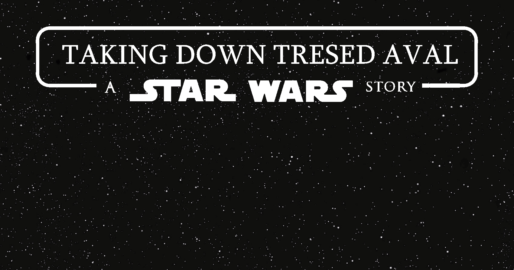 Taking Down Tresed Aval - A Star Wars Story