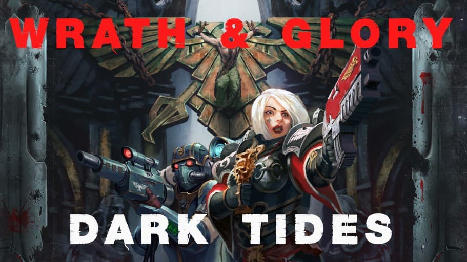 DARK TIDES | Warhammer 40K : Wrath & Glory | Free Session
