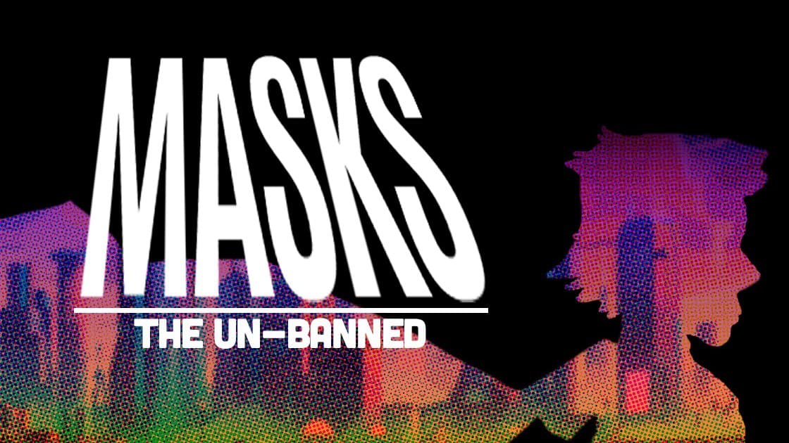 Masks: The Un-banned