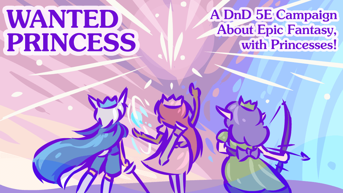 WANTED PRINCESS | A Homebrew Campaign of Adventuring Princesses!