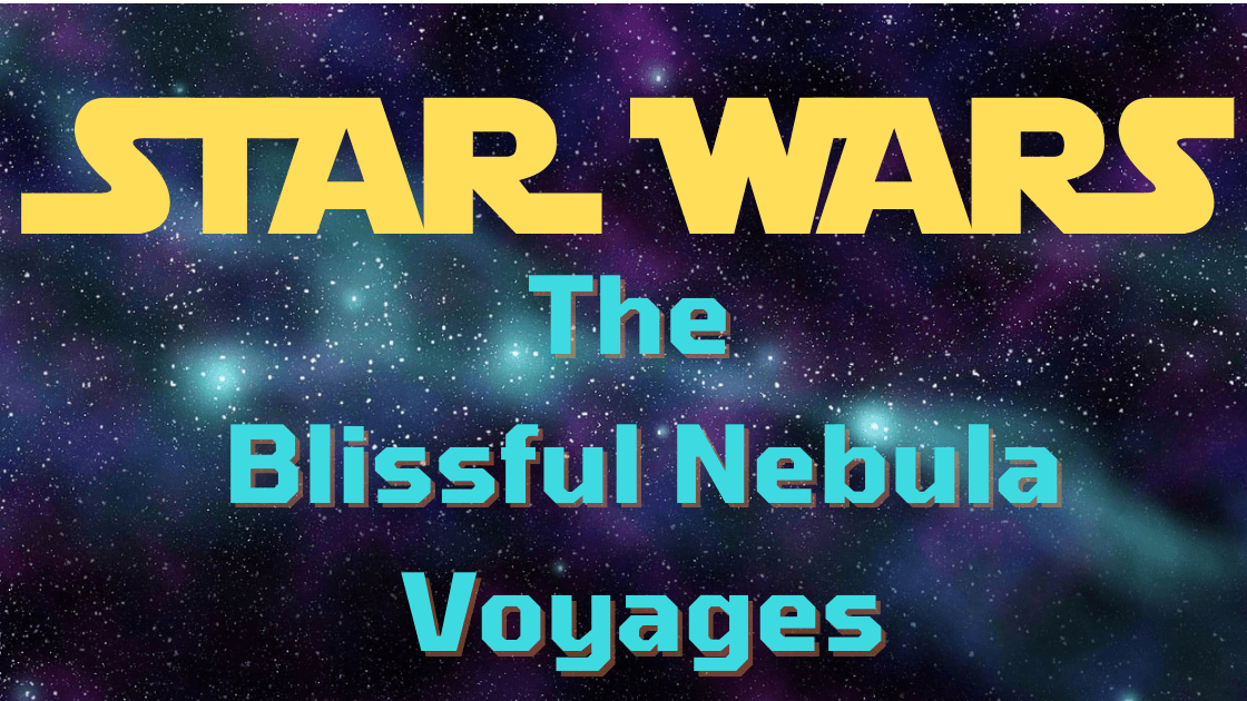 Star Wars D6: The Blissful Nebula Voyages