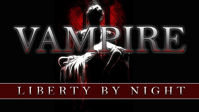 Liberty by Night: A Sandbox Game for Vampire 20th Anniversary
