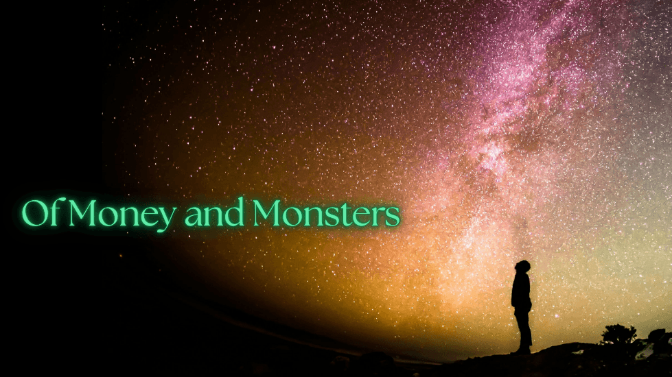 Of Money and Monsters