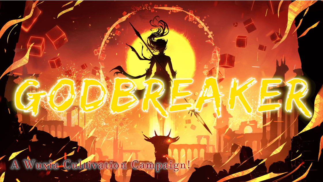 GODBREAKER - A Wuxia Cultivation Campaign!