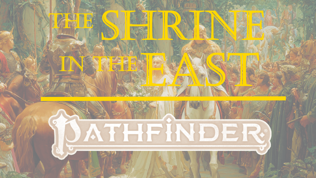 The Shrine in the East - a Pathfinder 1e Arthurian Adventure