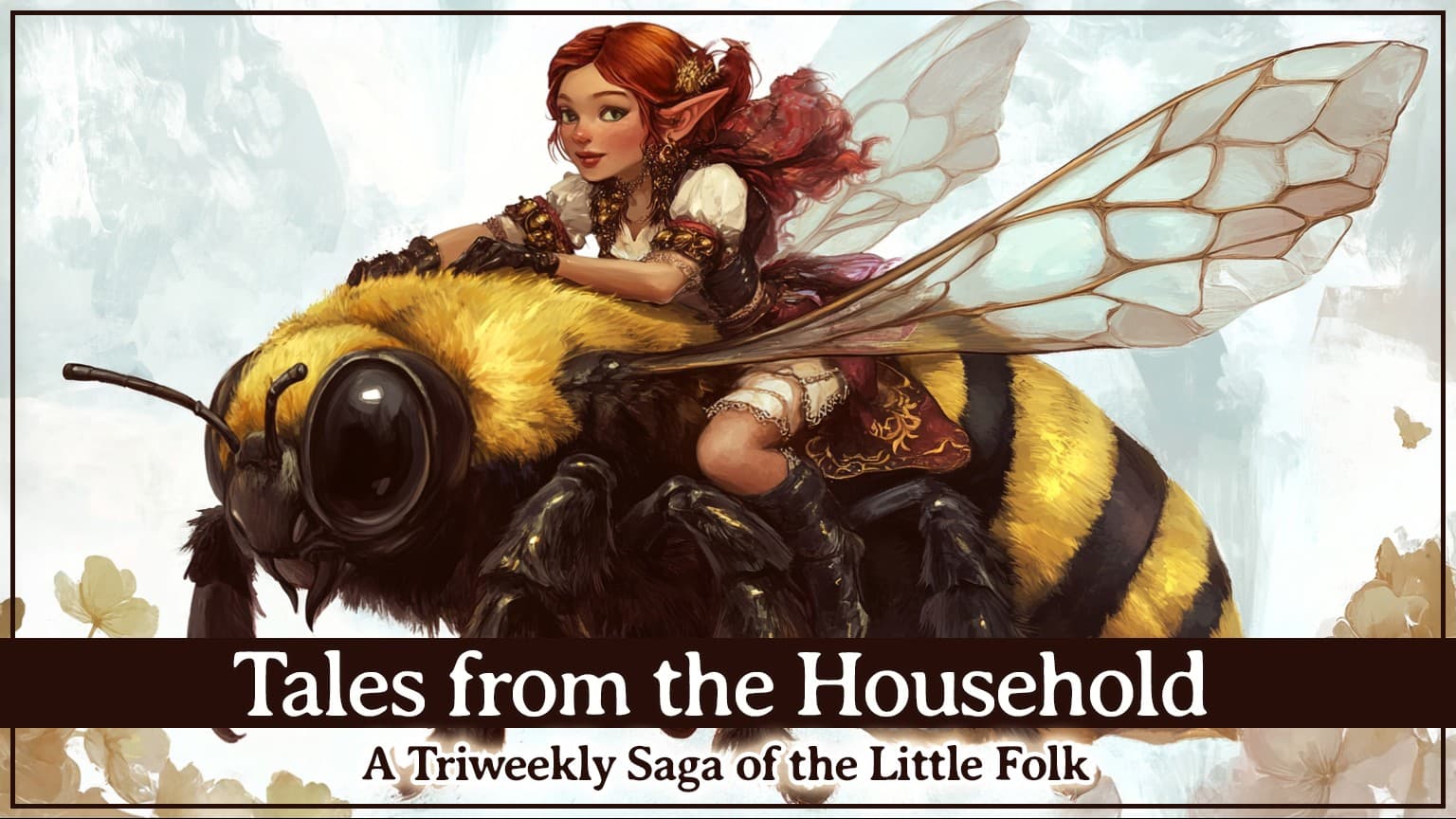 Tales from the Household | A Triweekly Little Folk Saga 🐝 