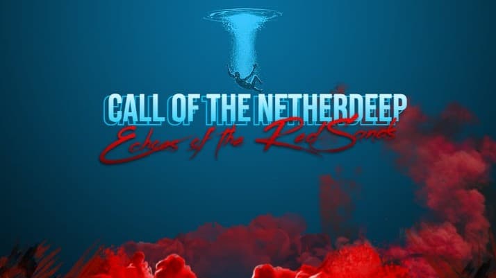 Call of the Netherdeep: Echoes of the Red Sands Free 1st Session