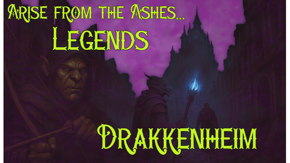 Arise From the Ashes... Legends | Drakkenheim | 2024 5R DND
