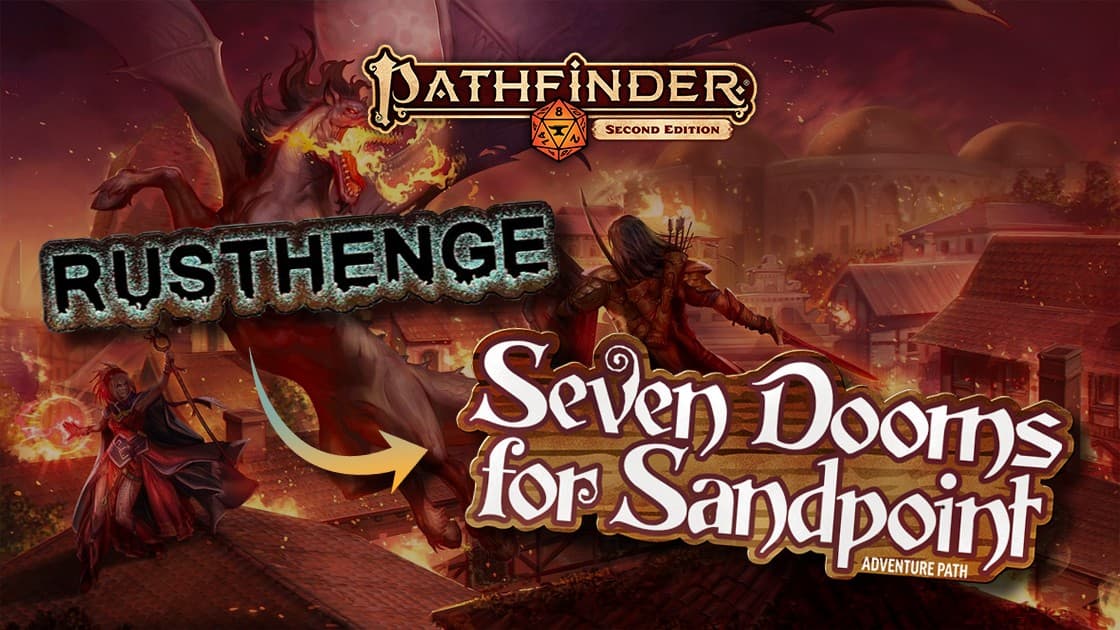 Rusthenge + Seven Dooms for Sandpoint [LEVELS 1-11] [PF2E]