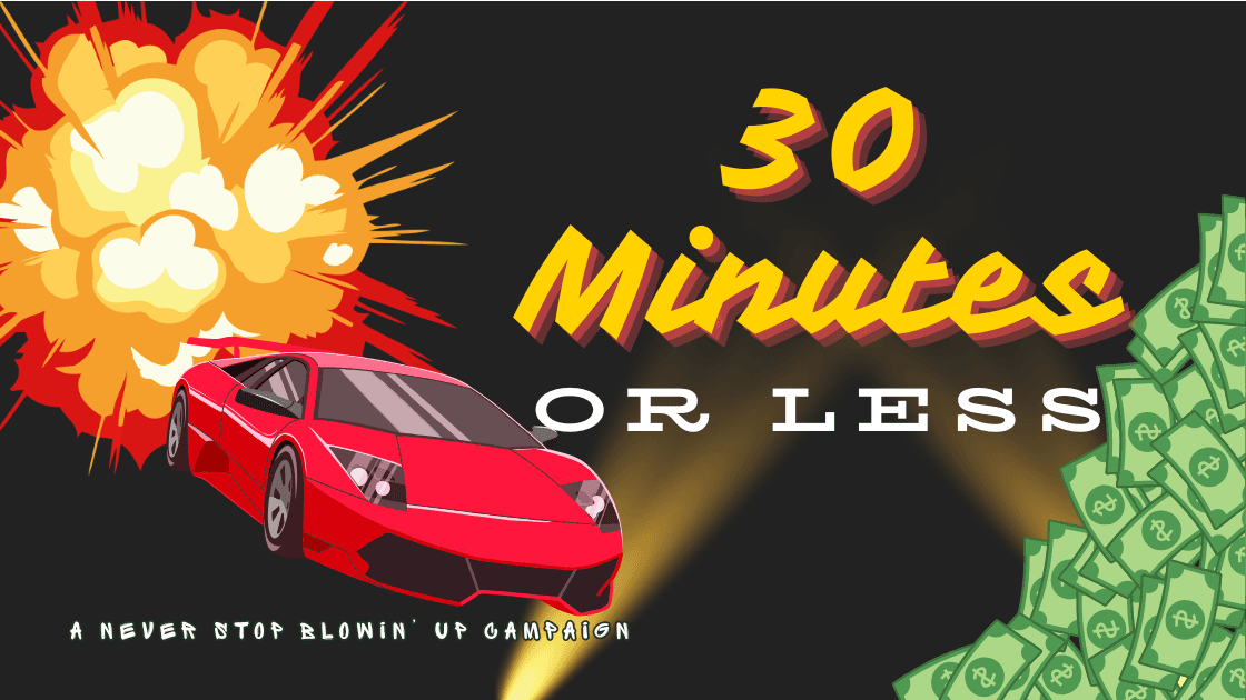 30 Minutes or Less << all encouraged NSBU campaign