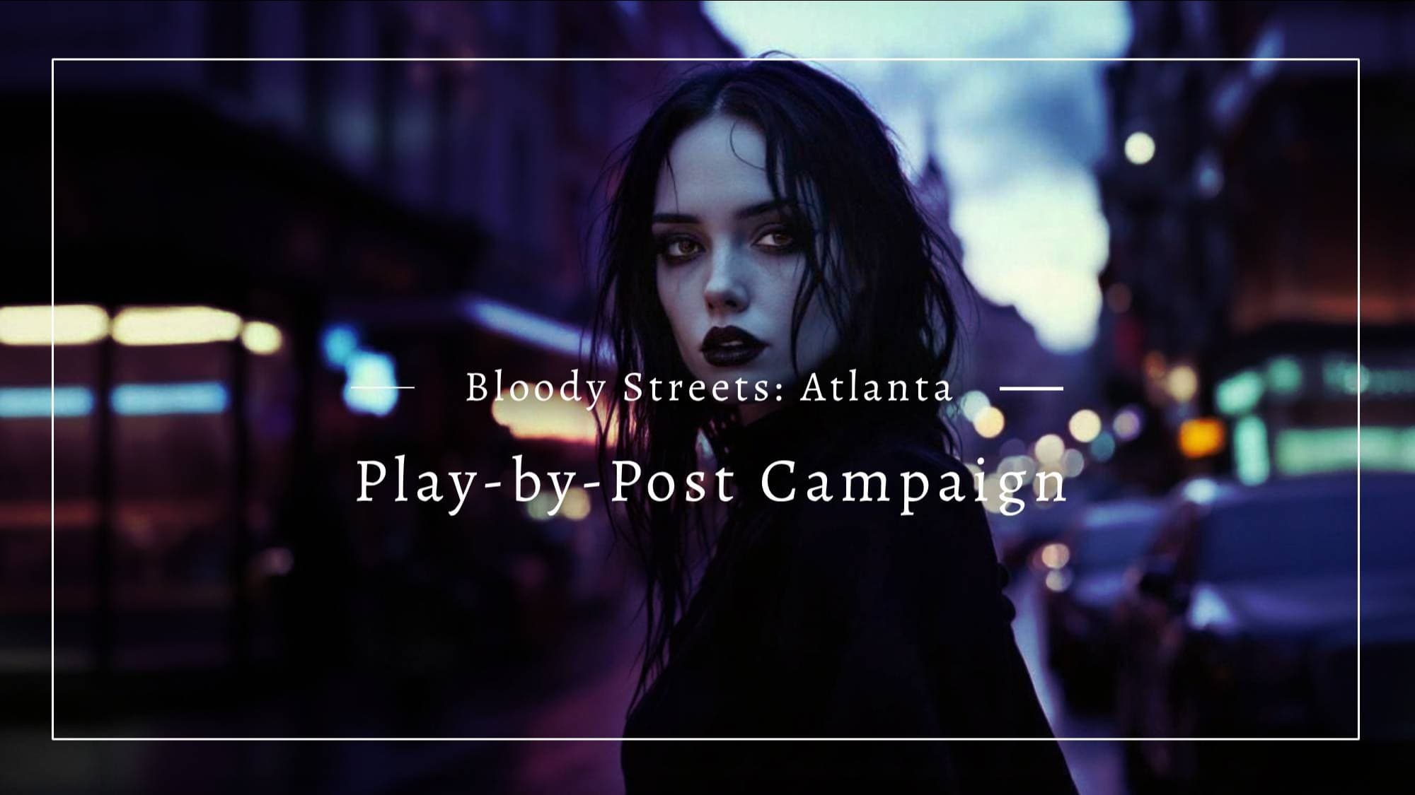 Bloody Streets Atlanta Play-by-Post Beginner Friendly pbp
