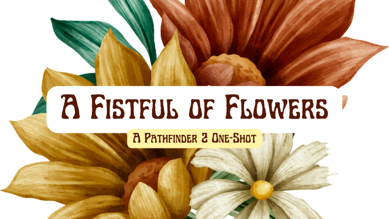 A Fistful of Flowers: A Pathfinder 2 One-Shot
