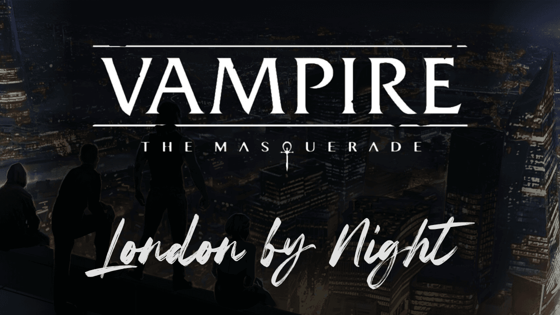 VtM: London by Night (Beginner Friendly)
