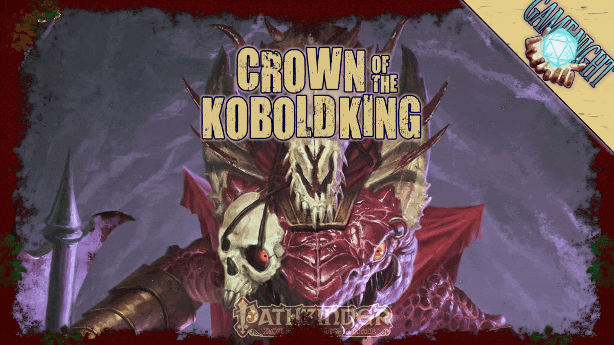 Learning Pathfinder 2e | Crown of the Kobold King