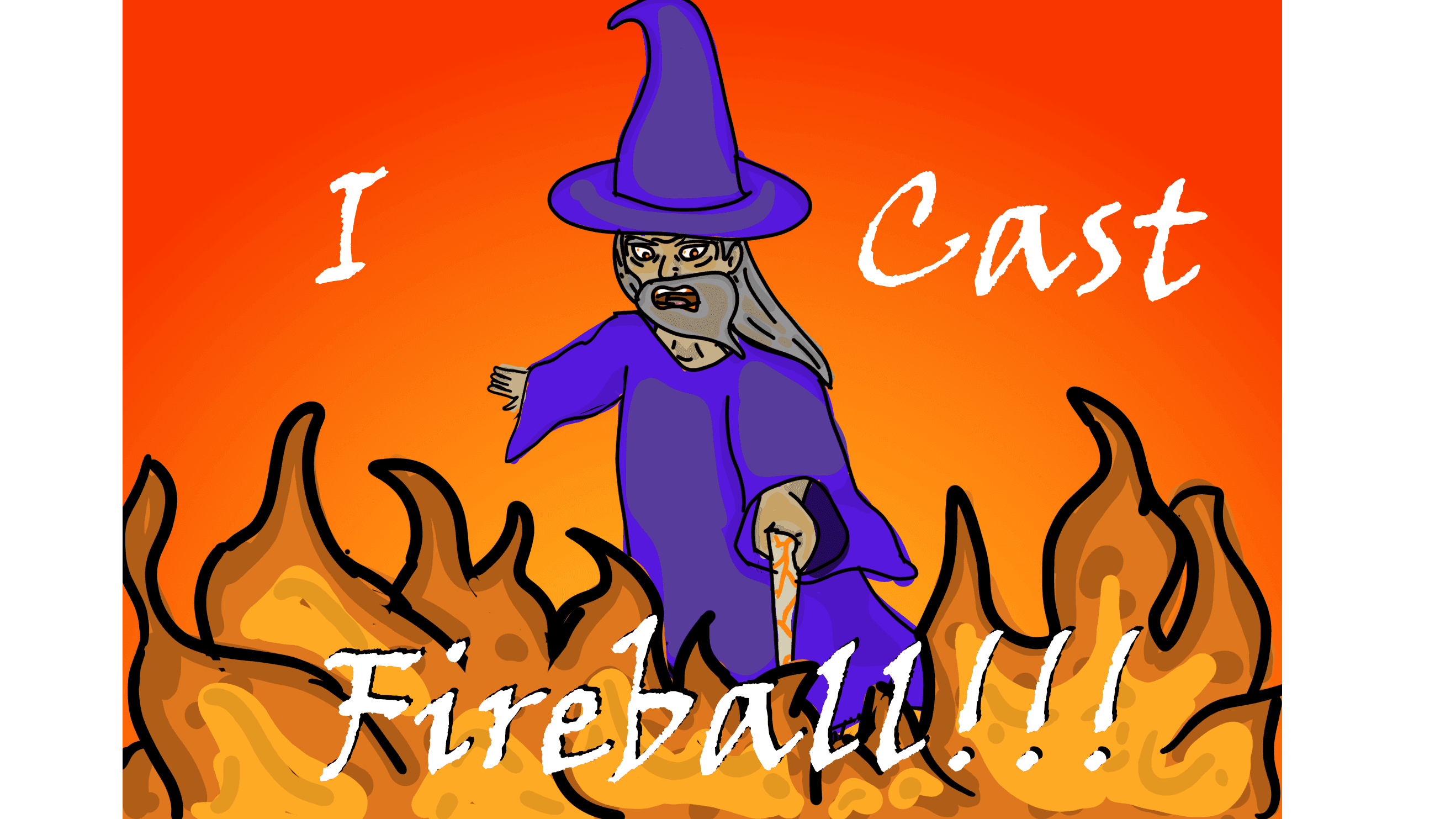 I Cast FIREBALL!!!