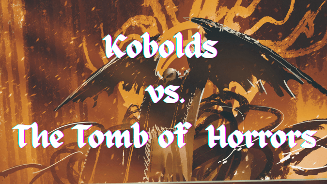 Kobolds vs. The Tomb of Horrors