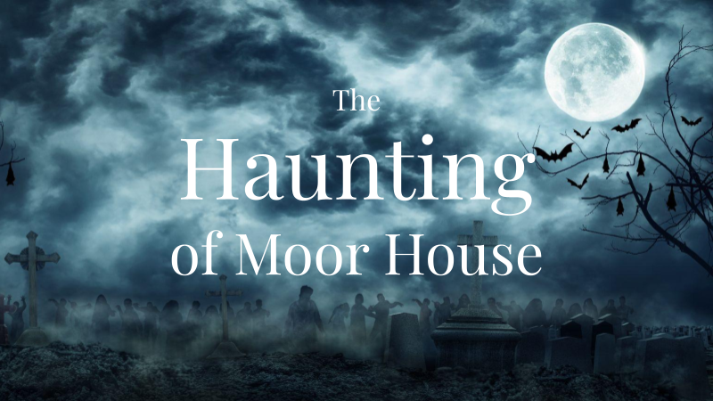 The Haunting of Moor House: A Ghost Story
