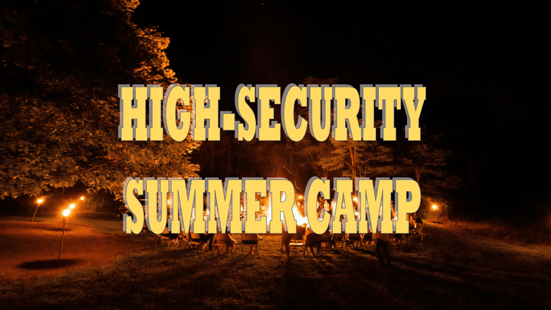 High-Security Summer Camp