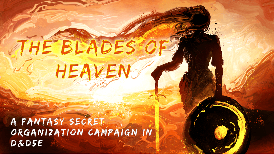 The Blades of Heaven - A Fantasy Secret Organization Campaign!