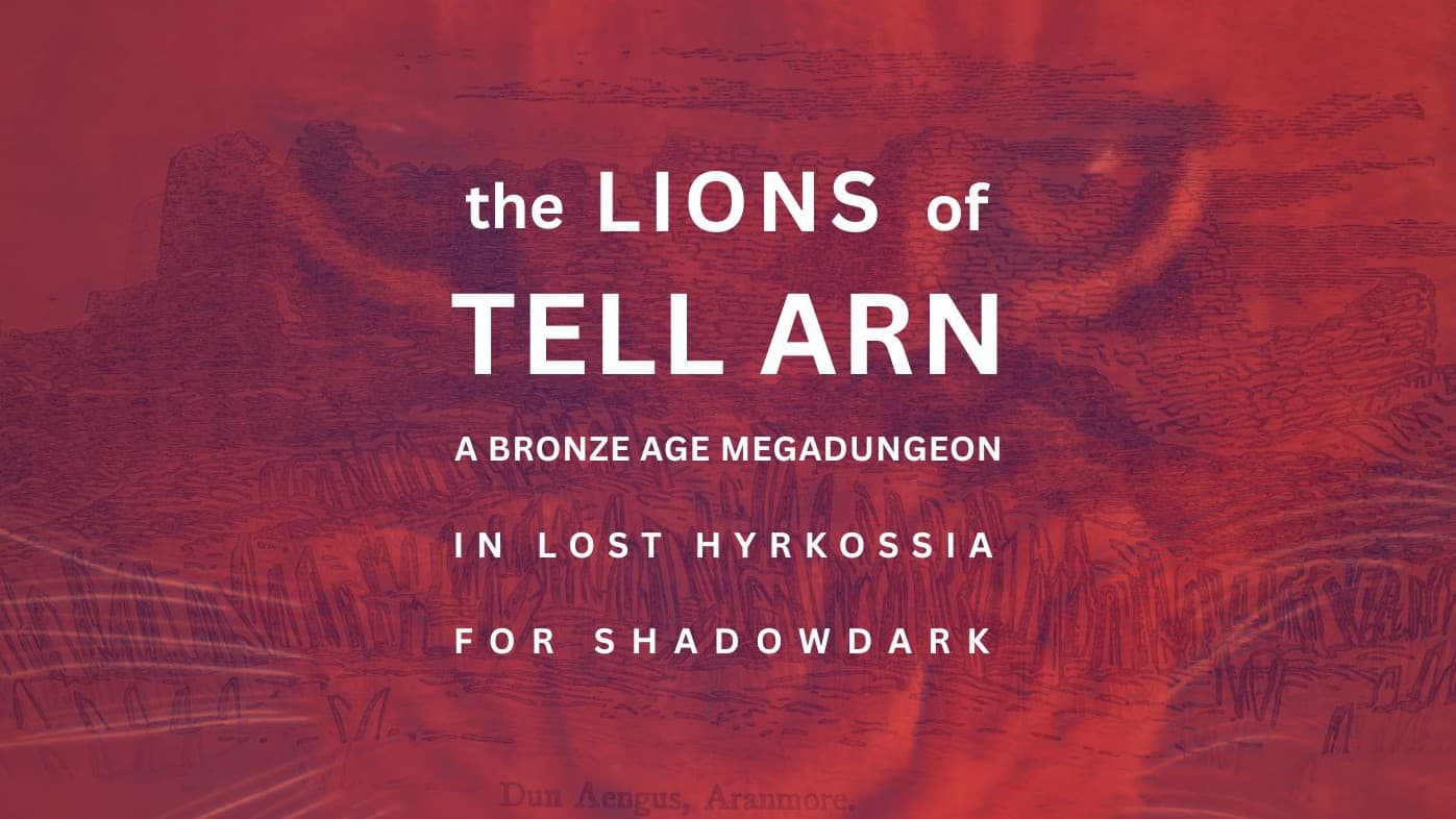 >The LIONS of TELL ARN< a Bronze Age Megadungeon for Shadowdark