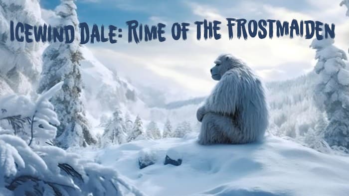 Icewind Dale: Rime of the Frostmaiden - Level 1-12