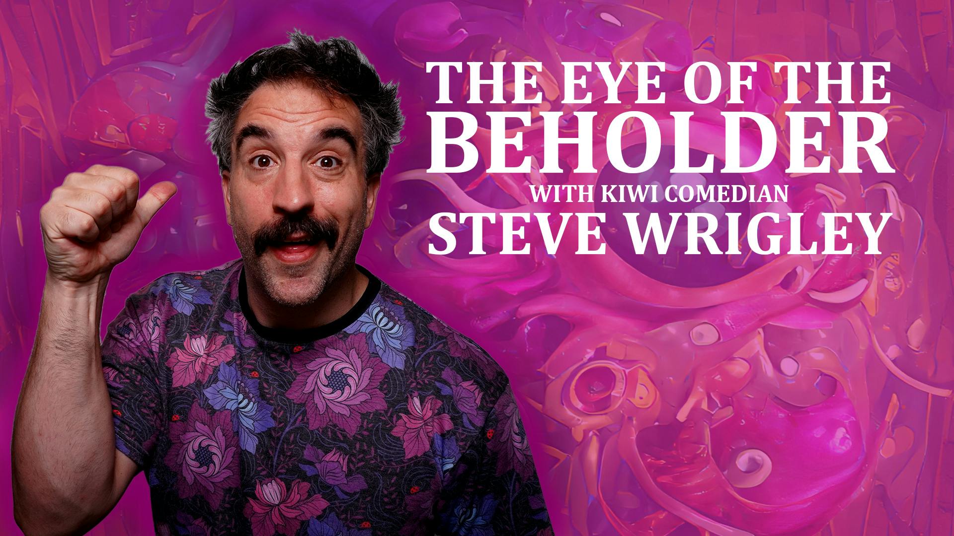 The Eye Of The Beholder - A One Shot with Kiwi Comedian Steve Wrigley